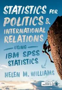 Statistics for Politics and International Relations Using IBM SPSS Statistics - Williams Helen M.