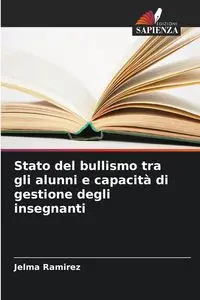 Stato del bullismo tra gli alunni e capacità di gestione degli insegnanti - Ramirez Jelma