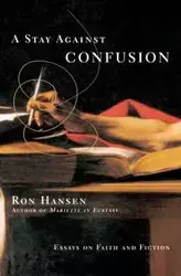 Stay Against Confusion, A - Ron Hansen