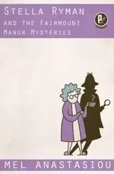 Stella Ryman and the Fairmount Manor Mysteries - Mel Anastasiou