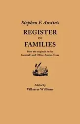 Stephen F. Austin's Register of Families, from the Originals in the General Land Office, Austin, Texas - Williams Villamae