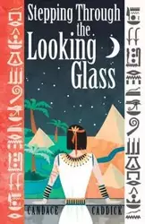 Stepping Through the Looking Glass - Candace Caddick