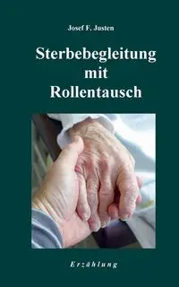 Sterbebegleitung mit Rollentausch - Josef F. Justen