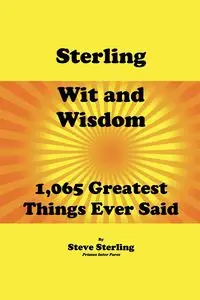 Sterling Wit and Wisdom 1,065 Greatest Things Ever Said - Sterling Steve