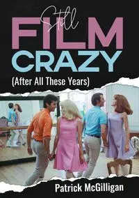 Still Film Crazy (After All These Years) - Patrick McGilligan