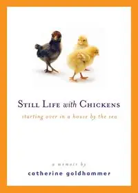 Still Life with Chickens - Catherine Goldhammer