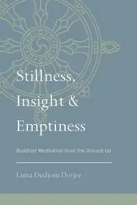 Stillness, Insight, and Emptiness - Dorjee Lama Dudjom