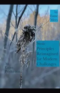 Stoic Principles Reimagined for Modern Challenges - Mees Esme