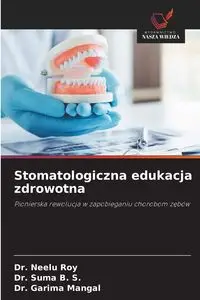 Stomatologiczna edukacja zdrowotna - Roy Dr. Neelu