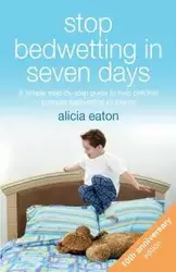Stop Bedwetting in Seven Days - Alicia Eaton