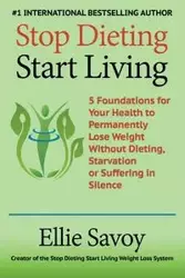 Stop Dieting Start Living - Ellie Savoy