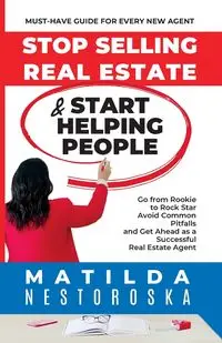 Stop Selling Real Estate & Start Helping People - Matilda Nestoroska