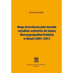 Stopa bezrobocia jako korelat wyników wyborów do Sejmu Rzeczypospolitej Polskiej w latach 2001–2011 - KRZYSZTOF HAJDER