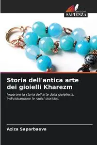 Storia dell'antica arte dei gioielli Kharezm - Saparbaeva Aziza