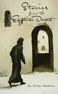 Stories from the Egyptian Desert - Macarius Bishop