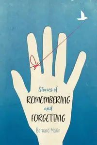 Stories of Remembering and Forgetting - Marin Bernard