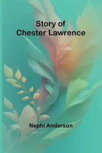 Story of Chester Lawrence - Anderson Nephi