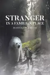 Stranger in a Familiar Place - Smith Barakah