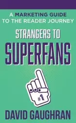 Strangers to Superfans - David Gaughran