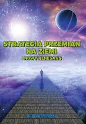 Strategia przemian na Ziemi i Nowy Renesans - Igor Witkowski