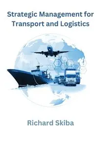 Strategic Management for Transport and Logistics - Richard Skiba