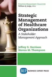 Strategic Management of Healthcare Organizations - S. Harrison Jeffrey