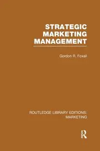 Strategic Marketing Management (RLE Marketing) - Gordon Foxall