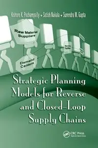 Strategic Planning Models for Reverse and Closed-Loop Supply Chains - Pochampally Kishore K.