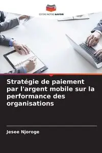 Stratégie de paiement par l'argent mobile sur la performance des organisations - Njoroge Jesee