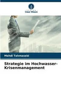 Strategie im Hochwasser-Krisenmanagement - Tahmasebi Mehdi