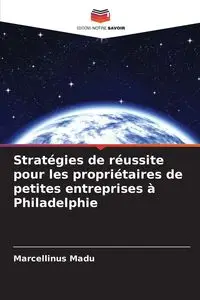 Stratégies de réussite pour les propriétaires de petites entreprises à Philadelphie - Madu Marcellinus