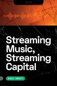 Streaming Music, Streaming Capital - Eric Drott