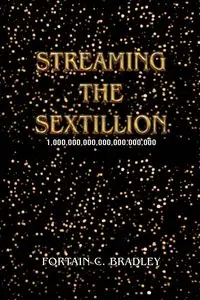 Streaming the Sextillion - Bradley Fortain C