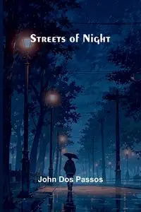 Streets of Night - John Dos Passos