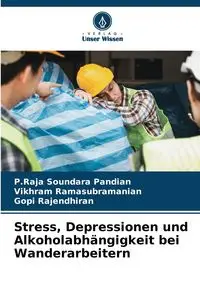 Stress, Depressionen und Alkoholabhängigkeit bei Wanderarbeitern - Pandian P.Raja Soundara