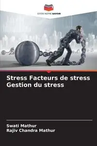 Stress Facteurs de stress Gestion du stress - Mathur Swati