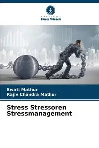 Stress Stressoren Stressmanagement - Mathur Swati