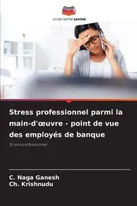 Stress professionnel parmi la main-d'œuvre - point de vue des employés de banque - Ganesh C. Naga