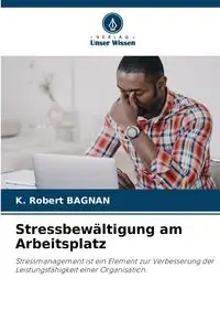 Stressbewältigung am Arbeitsplatz - Robert BAGNAN K.