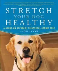 Stretch Your Dog Healthy - Raquel Wynn