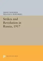 Strikes and Revolution in Russia, 1917 - Diane P. Koenker