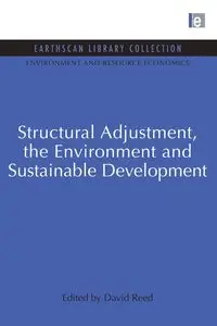 Structural Adjustment, the Environment and Sustainable Development - Reed David