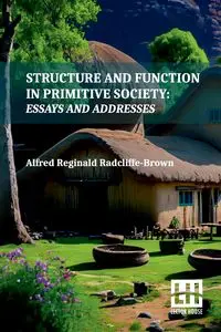 Structure And Function In Primitive Society - Alfred Reginald Radcliffe-Brown