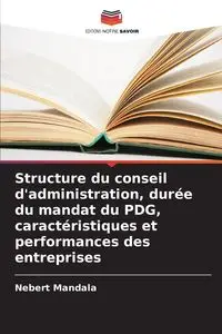 Structure du conseil d'administration, durée du mandat du PDG, caractéristiques et performances des entreprises - Mandala Nebert