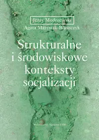 Strukturalne i środowiskowe konteksty socjalizacji - Jerzy Modrzewski, Agata Matysiak-Błaszczyk