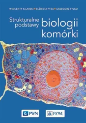 Strukturalne podstawy biologii komórki - Wincenty Kilarski, Elżbieta Pyza, Grzegorz Tylko