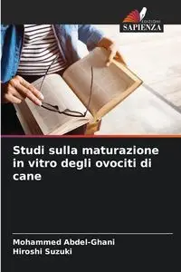 Studi sulla maturazione in vitro degli ovociti di cane - Mohammed Abdel-Ghani