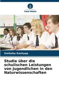 Studie über die schulischen Leistungen von Jugendlichen in den Naturwissenschaften - Kashyap Smiksha