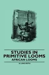 Studies in Primitive Looms - African Looms - Ling Roth H.