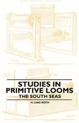 Studies in Primitive Looms - The South Seas - Ling Roth H.